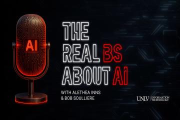 Microphone with text that says “The Real BS About AI with Alethea Inns and Bob Soulliere” and a UNLV Information Technology logo 