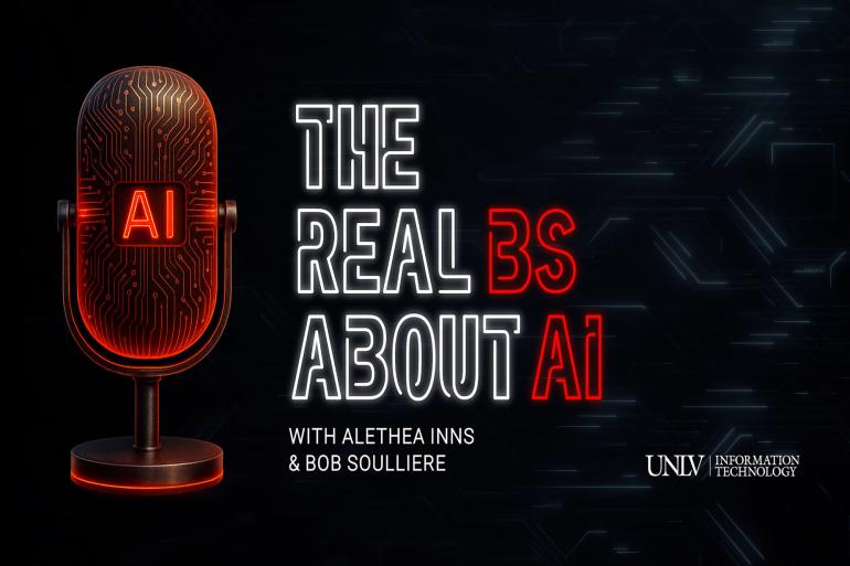 Microphone with text that says “The Real BS About AI with Alethea Inns and Bob Soulliere” and a UNLV Information Technology logo 